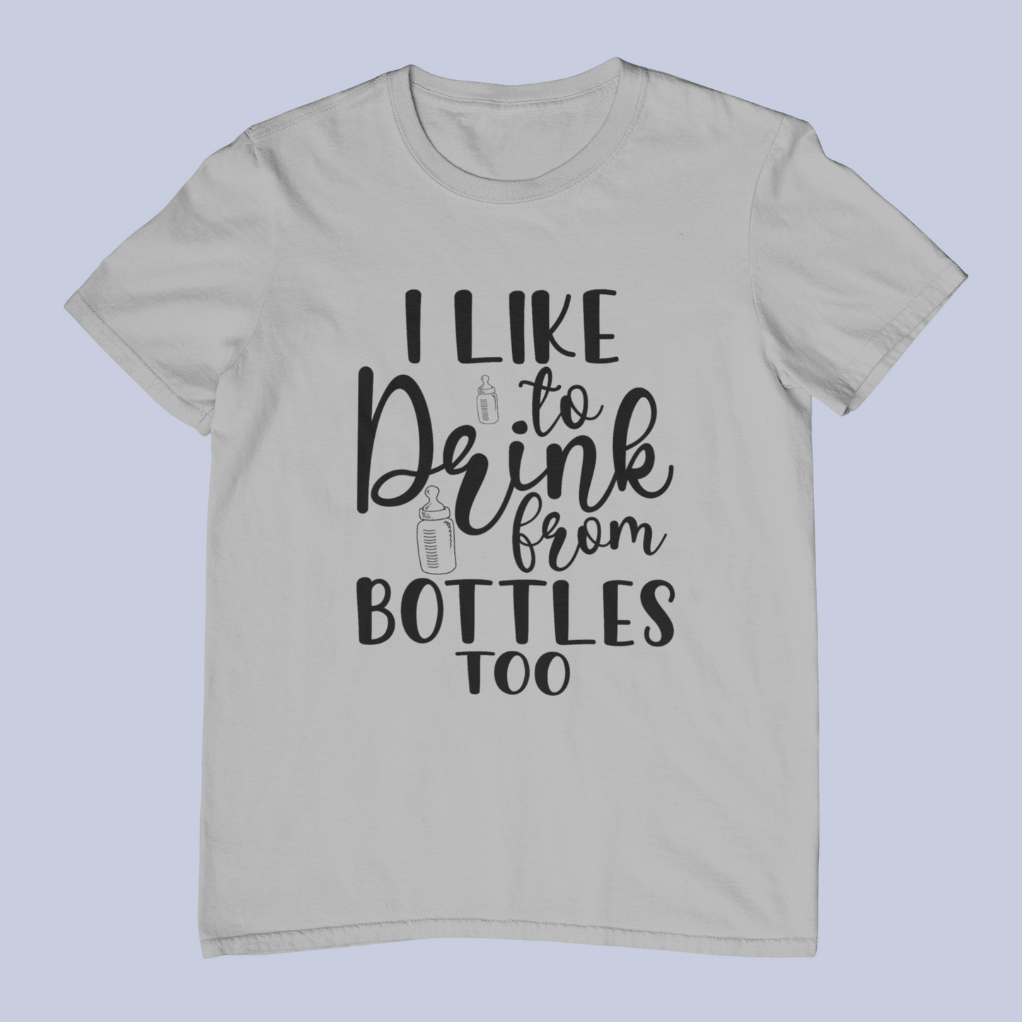 I Like To Drink From Bottles Too Design 2