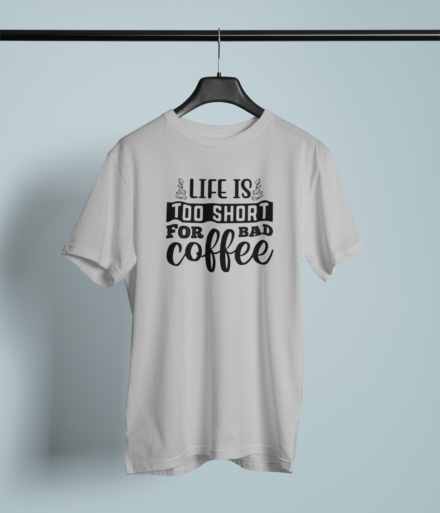 Life Is Too Short For Bad Coffee