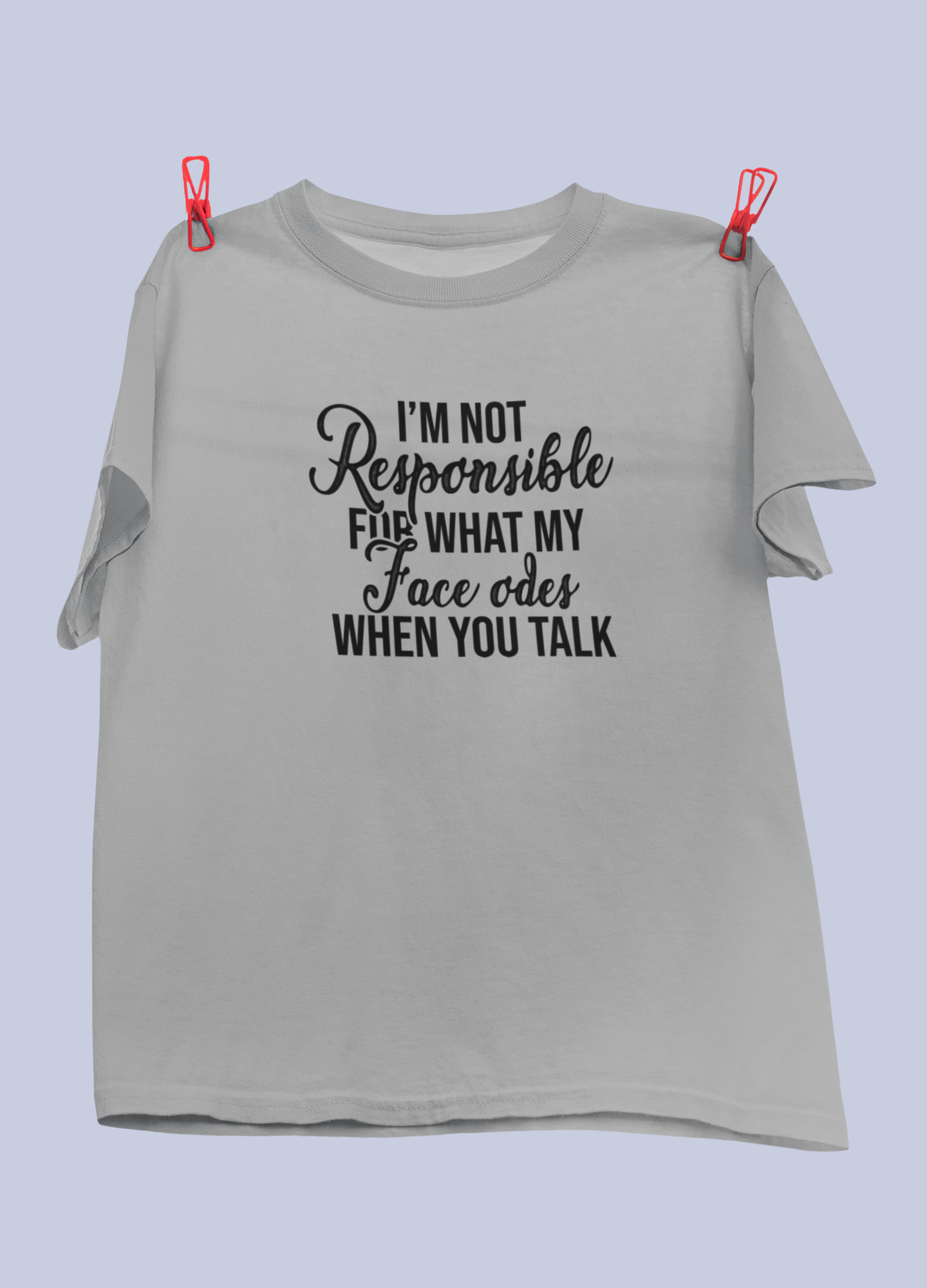 I Am Not Responsible For What My Face Does Design 2