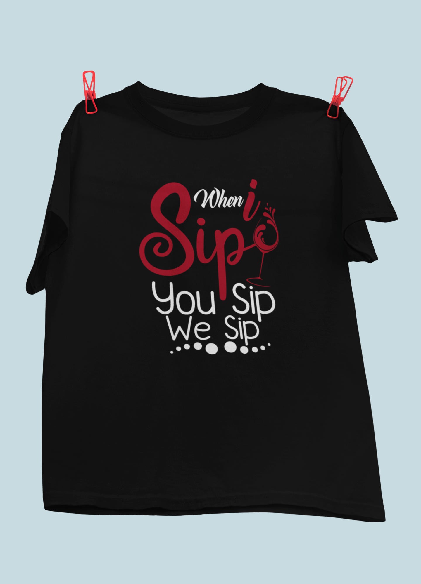 When I Sip, You Sip, We Sip Design 2