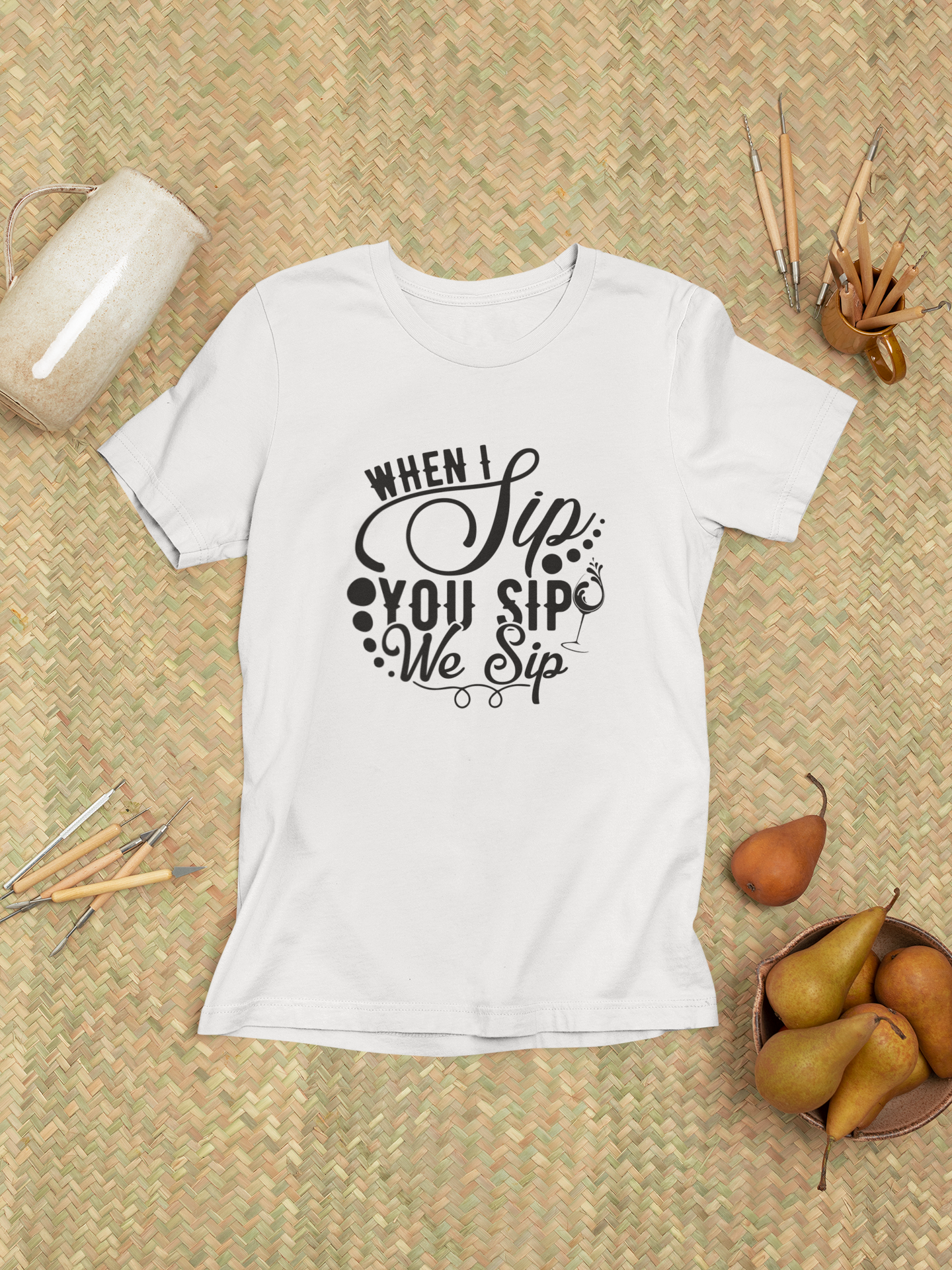 When I Sip, You Sip, We Sip Design 1