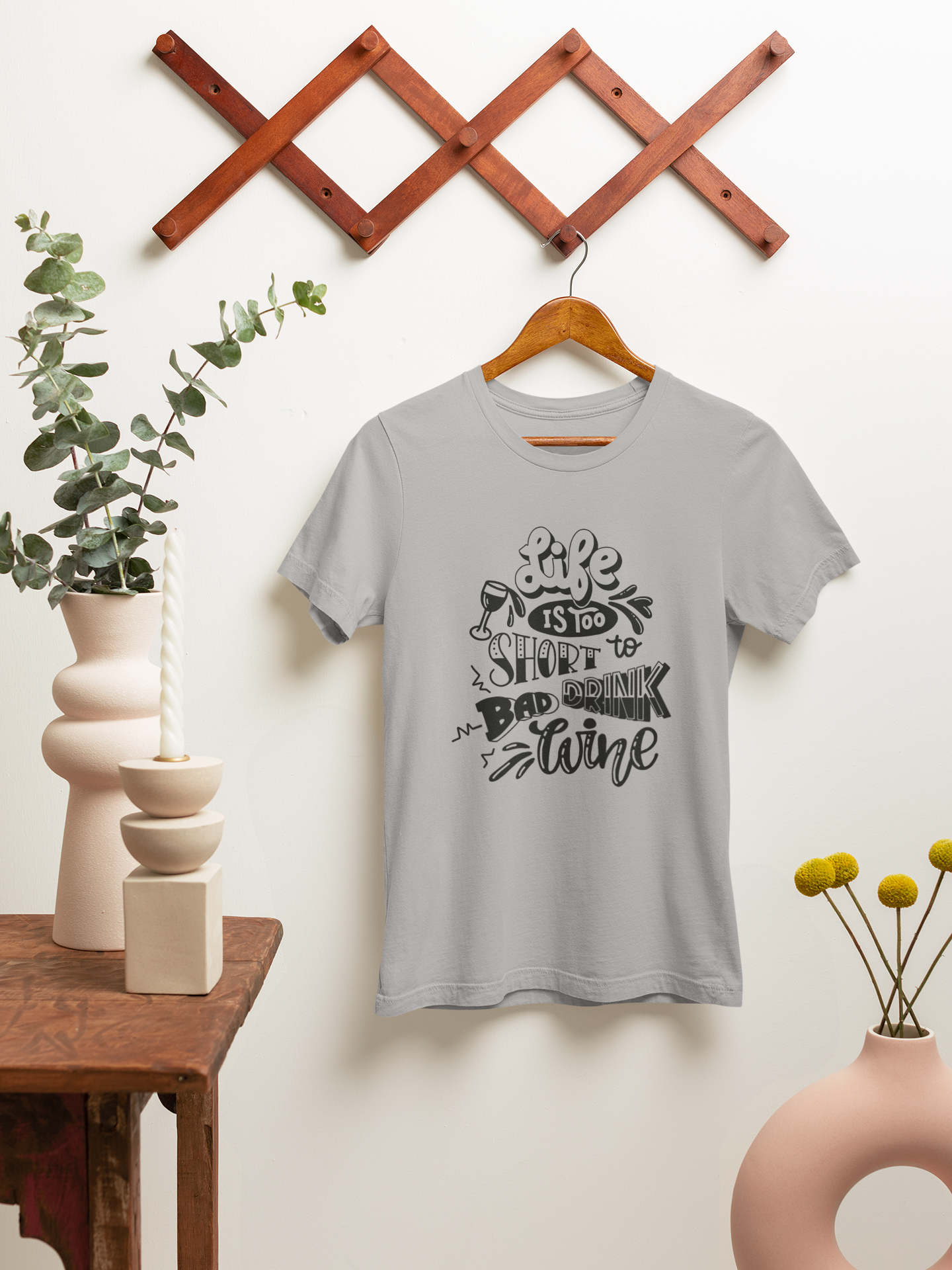 Life Is Too Short To Drink Bad Wine