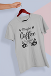 Maybe Coffee Is Addicted To Me Design 1