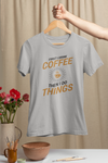 First I Drink The Coffee, Then I Do The Things Design 2