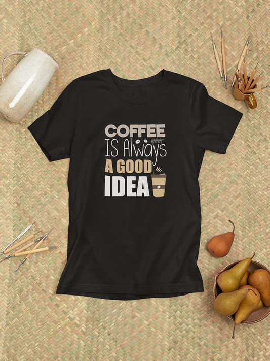Coffee Is Always A Good Idea Design 2