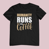 Humanity Runs On Coffee Design 1