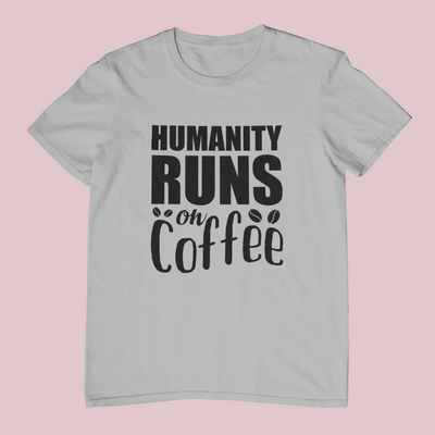 Humanity Runs On Coffee Design 1