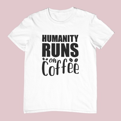 Humanity Runs On Coffee Design 1