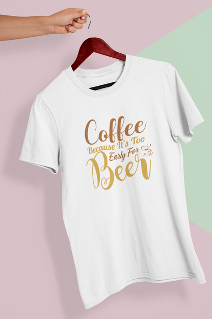 Coffee Because It's Too Early For Beer