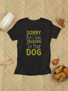 Sorry But I Was Talking To Your Dog