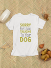 Sorry But I Was Talking To Your Dog