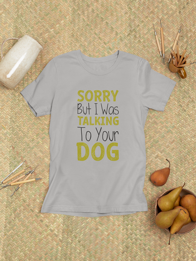 Sorry But I Was Talking To Your Dog