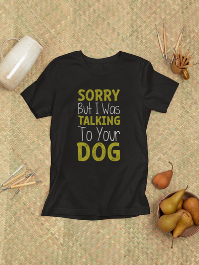 Sorry But I Was Talking To Your Dog