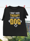 I Don't Need Therapy, I Have A Lovely Dog