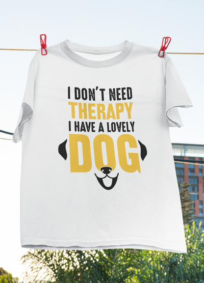 I Don't Need Therapy, I Have A Lovely Dog