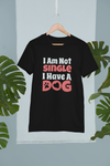 I Am Not Single, I Have A Dog Design 2