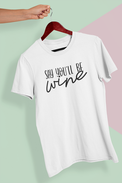 Say You'll Be Wine