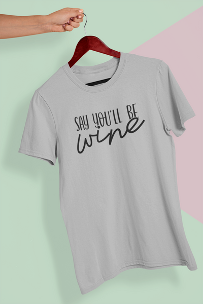 Say You'll Be Wine