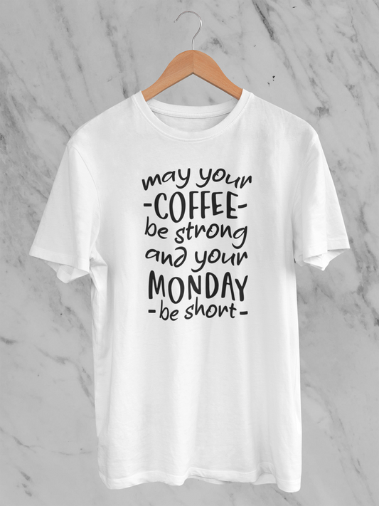 May Your Coffee Be Strong, And Your Monday Be Short Design 1