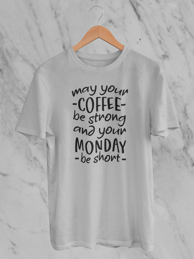 May Your Coffee Be Strong, And Your Monday Be Short Design 1
