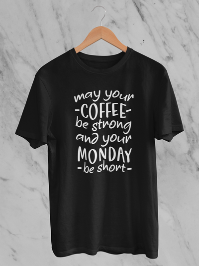 May Your Coffee Be Strong, And Your Monday Be Short Design 1