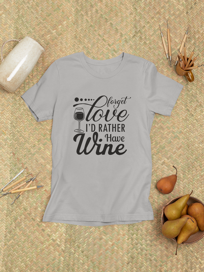 Forget Love, I'd Rather Have Wine