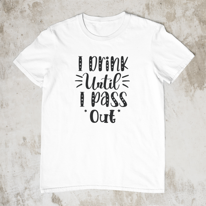 I Drink Until I Pass Out