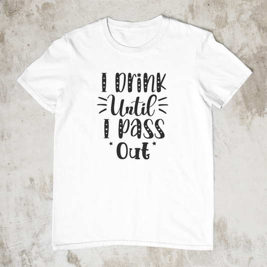 I Drink Until I Pass Out
