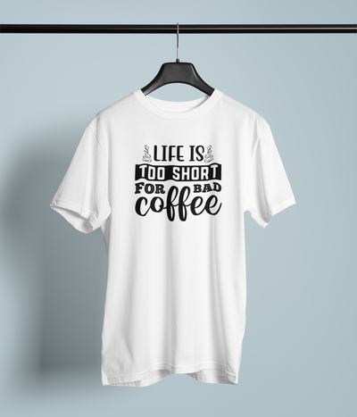Life Is Too Short For Bad Coffee