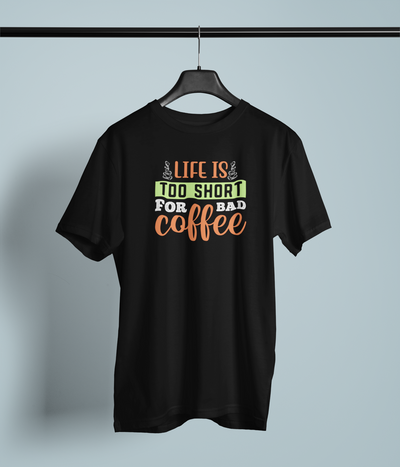 Life Is Too Short For Bad Coffee