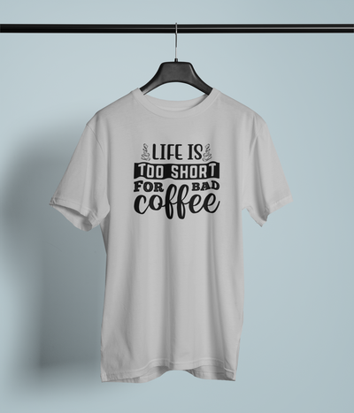 Life Is Too Short For Bad Coffee