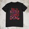 Life Is Better With A Dog Design 4