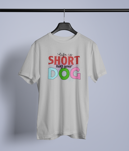 Life Is Short, Hug Your Dog