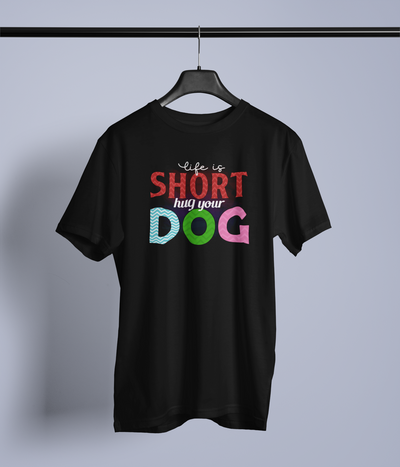 Life Is Short, Hug Your Dog
