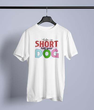 Life Is Short, Hug Your Dog