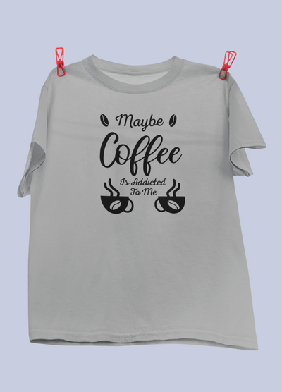 Maybe Coffee Is Addicted To Me Design 2