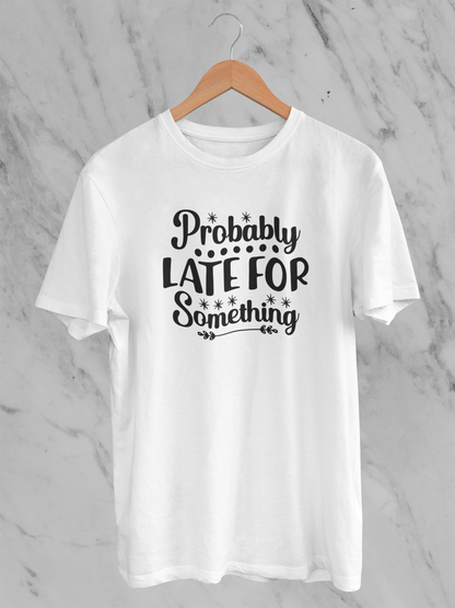 Probably Late For Something