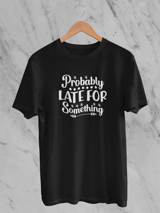 Probably Late For Something