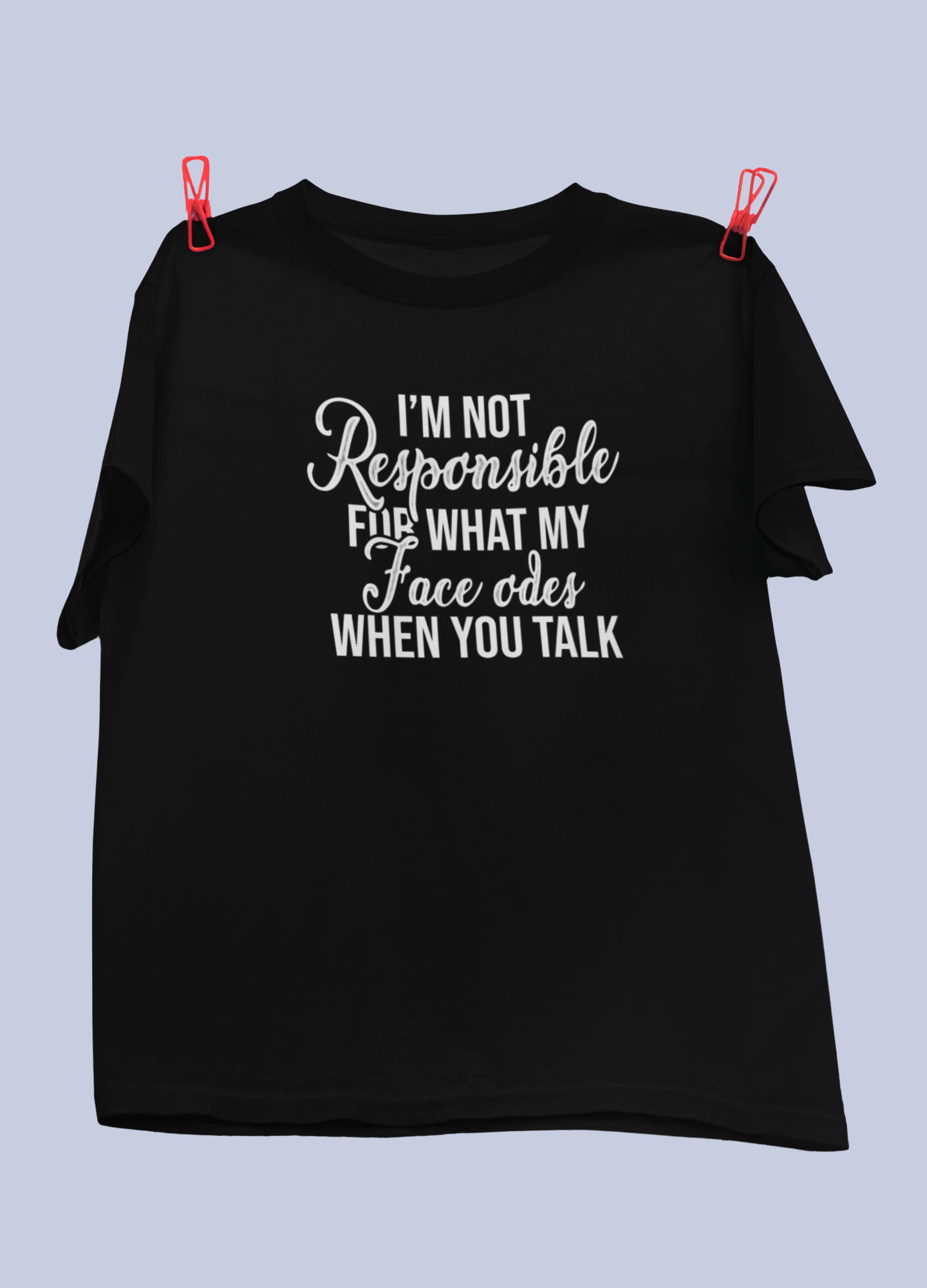 I Am Not Responsible For What My Face Does Design 2