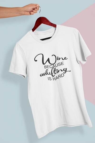 Wine Because Adulting Is Hard
