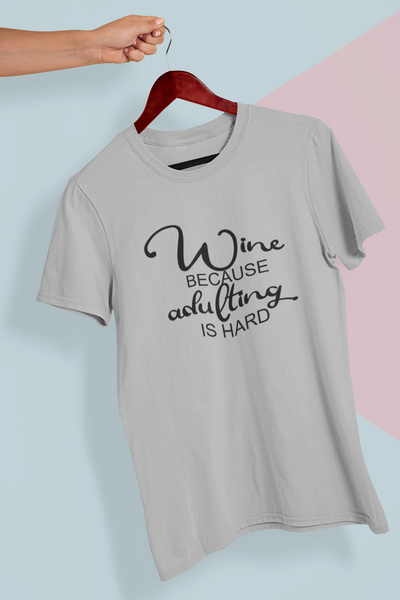 Wine Because Adulting Is Hard