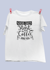 Good Days Start With Coffee And You